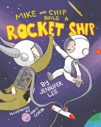 Mike and Chip Build a Rocket Ship - Jennifer Lee