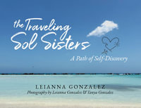 The Traveling Sol Sisters : A Path of Self-Discovery - Leianna Gonzalez