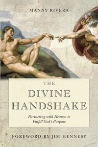 The Divine Handshake : Partnering with Heaven to Fulfill God's Purpose - Manny Rivera