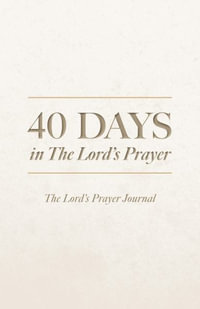 40 Days in The Lord's Prayer : The Lord's Prayer Journal - Alan Willinger