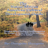 The Native African American Cultural Development Guide - Georgette Georgette