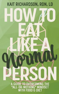 How to Eat Like a Normal Person - Kait Richardson