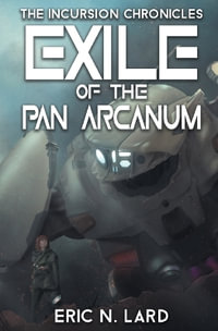 Exile of the Pan Arcanum : Incursion Chronicles - Eric N Lard