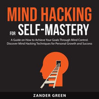 Mind Hacking for Self-Mastery - Zander Green