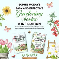 Sophie McKay's Easy and Effective Gardening Series - Sophie McKay