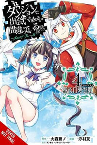 Is It Wrong to Try to Pick Up Girls in a Dungeon? Memoria Freese, Vol. 4 : Is It Wrong to Try to Pick Up Girls in a Dungeon? Memoria Freese - Fujino Omori