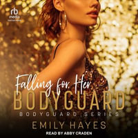 Falling For Her Bodyguard : Bodyguard : Book 2.0 - Emily Hayes