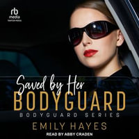 Saved by her Bodyguard : Bodyguard : Book 3.0 - Emily Hayes