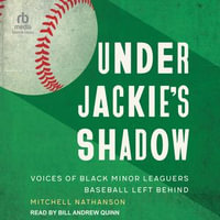 Under Jackie's Shadow : Voices of Black Minor Leaguers Baseball Left Behind - Mitchell Nathanson