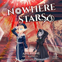 Nowhere Stars 3 : Nowhere Stars : Book 3.0 - Anemone