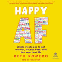 Happy AF : simple strategies to get unstuck, bounce back, and live your best life - Beth Romero