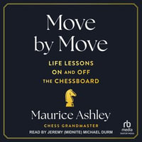 Move by Move : Life Lessons on and off the Chessboard - Maurice Ashley