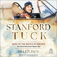 Stanford Tuck : Hero of the Battle of Britain: The Life of the Great Fighter Ace - Helen Doe