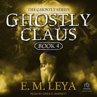 Ghostly Claus : Ghostly : Book 4.0 - E.M. Leya