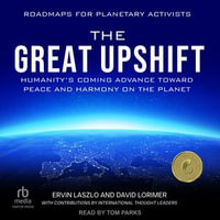 The Great Upshift : Humanity's Coming Advance Toward Peace and Harmony on the Planet - Ervin Laszlo