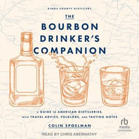 The Bourbon Drinker's Companion : A Guide to American Distilleries, with Travel Advice, Folklore, and Tasting Notes - Colin Spoelman