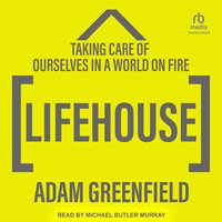 Lifehouse : Taking Care of Ourselves in a World on Fire - Adam Greenfield