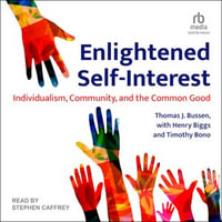 Enlightened Self-Interest : Individualism, Community, and the Common Good - Thomas J. Bussen