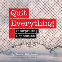 Quit Everything : Interpreting Depression - Franco Bifo Berardi