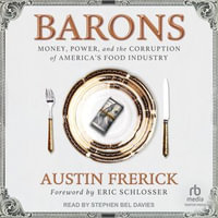 Barons : Money, Power, and the Corruption of America's Food Industry - Austin Frerick