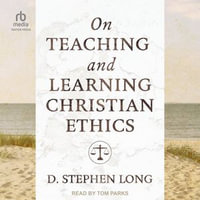 On Teaching and Learning Christian Ethics - D. Stephen Long