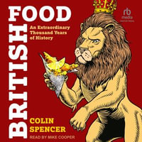 British Food : An Extraordinary Thousand Years of History - Colin Spencer