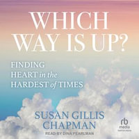 Which Way Is Up? : Finding Heart in the Hardest of Times - Susan Gillis Chapman