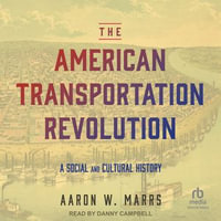 The American Transportation Revolution : A Social and Cultural History - Aaron W. Marrs