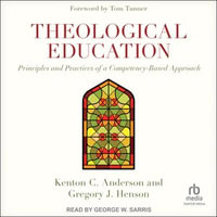 Theological Education : Principles and Practices of a Competency-Based Approach - Kenton Anderson