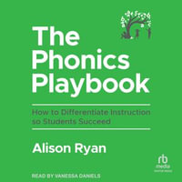 The Phonics Playbook : How to Differentiate Instruction So Students Succeed - Alison Ryan