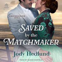 Saved by the Matchmaker : Shanahan Match : Book 2.0 - Jody Hedlund