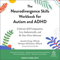 The Neurodivergence Skills Workbook for Autism and ADHD : Cultivate Self-Compassion, Live Authentically, and Be Your Own Advocate