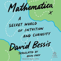 Mathematica : A Secret World of Intuition and Curiosity - David Bessis