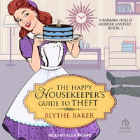 The Happy Housekeeper's Guide to Theft : Barbara Hollis Murder Mystery : Book 3.0 - Blythe Baker