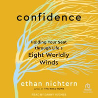 Confidence : Holding Your Seat through Life's Eight Worldly Winds - Ethan Nichtern