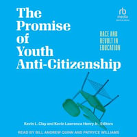 The Promise of Youth Anti-Citizenship : Race and Revolt in Education - Bill Andrew Quinn