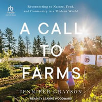 A Call to Farms : Reconnecting to Nature, Food, and Community in a Modern World - Jennifer Grayson