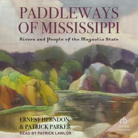 Paddleways of Mississippi : Rivers and People of the Magnolia State - Ernest Herndon