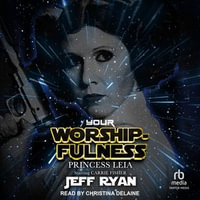 Your Worshipfulness, Princess Leia : Starring Carrie Fisher - Jeff Ryan