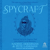 Spycraft : Tricks and Tools of the Dangerous Trade from Elizabeth I to the Restoration - Pete Langman