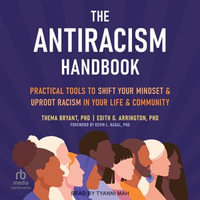 The Antiracism Handbook : Practical Tools to Shift Your Mindset and Uproot Racism in Your Life and Community - Tyanni Mah