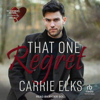 That One Regret : Heartbreak Brothers Next Generation : Book 1.0 - Carrie Elks