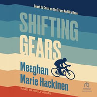 Shifting Gears : Coast to Coast on the Trans Am Bike Race - Meaghan Marie Hackinen