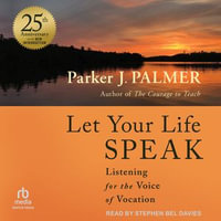 Let Your Life Speak : Listening for the Voice of Vocation, 25th Anniversary Edition - Parker J. Palmer