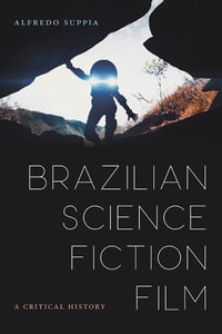 Brazilian Science Fiction Film : A Critical History - Alredo Suppia