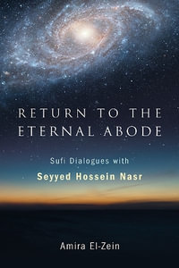 Return to the Eternal Abode : Sufi Dialogues with Seyyed Hossein Nasr - Seyyed Hossein Nasr