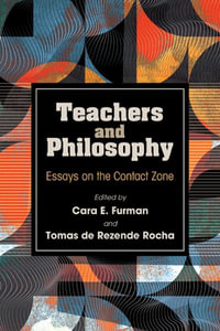 Teachers and Philosophy : Essays on the Contact Zone - Cara E. Furman