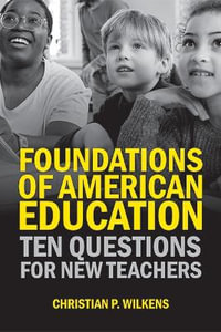 Foundations of American Education : Ten Questions for New Teachers - Christian P. Wilkens