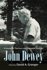 John Dewey : A Reader for Teachers and Education Students - David A. Granger