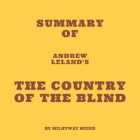 Summary of Andrew Leland's The Country of the Blind - Milkyway Media